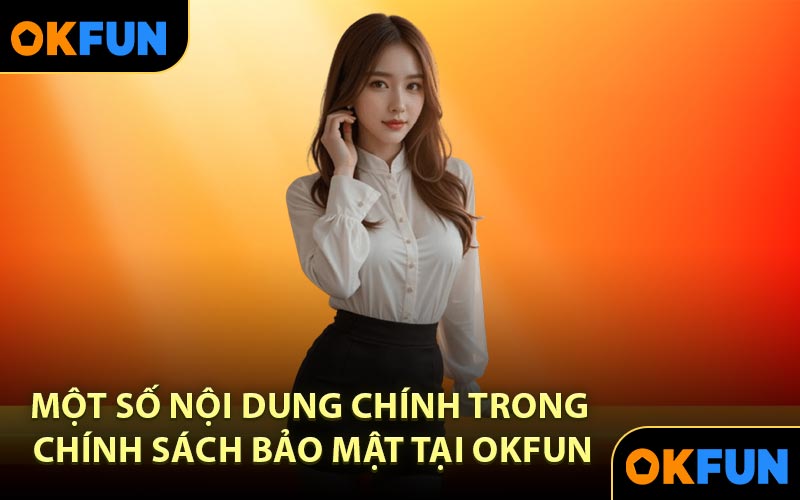 Một số nội dung chính trong chính sách bảo mật tại OKFUN