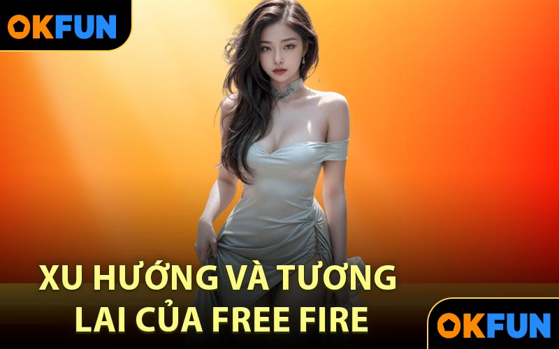 Xu hướng và tương lai của Free Fire
